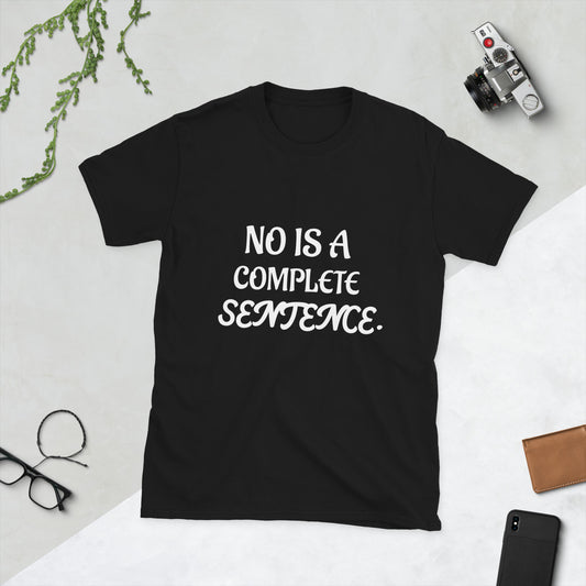 No is a complete sentence. T-Shirt